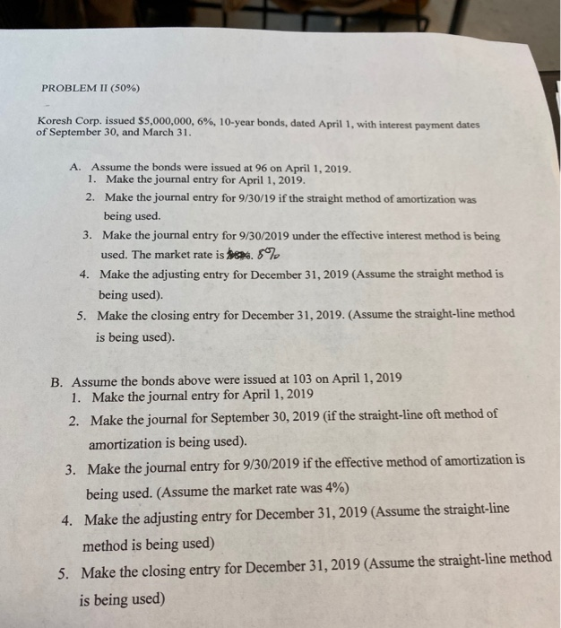  PROBLEM II (50%) Koresh Corp. issued $5,000,000, 6%, 10-year bonds, dated