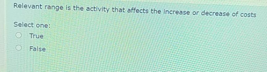  Relevant range is the activity that affects the increase or decrease