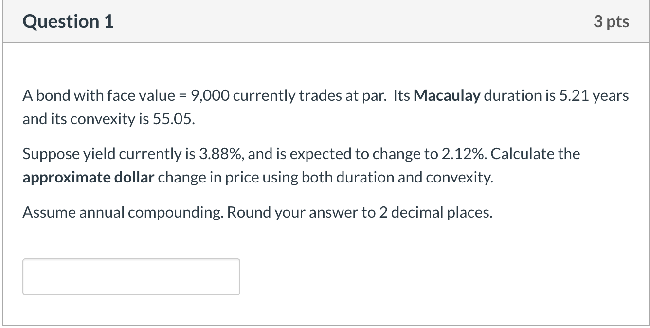 Question 1 3 pts A bond with face value = 9,000