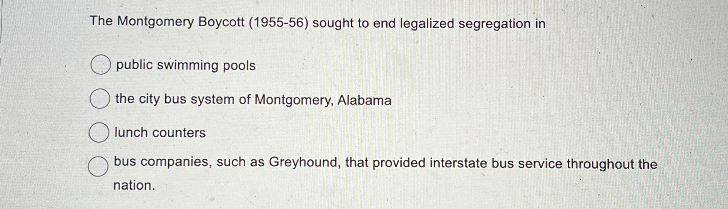  The Montgomery Boycott (1955-56) sought to end legalized segregation in public