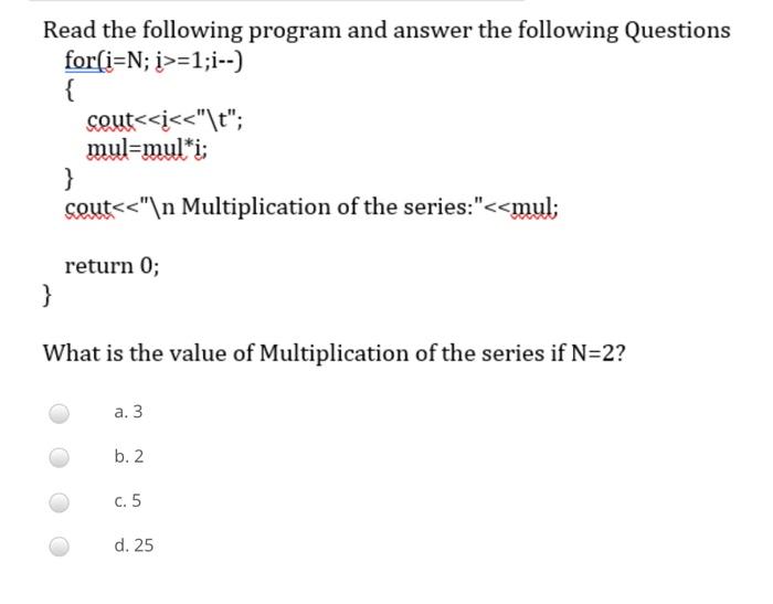  Read the following program and answer the following Questions for(i=N; >=1;i--)