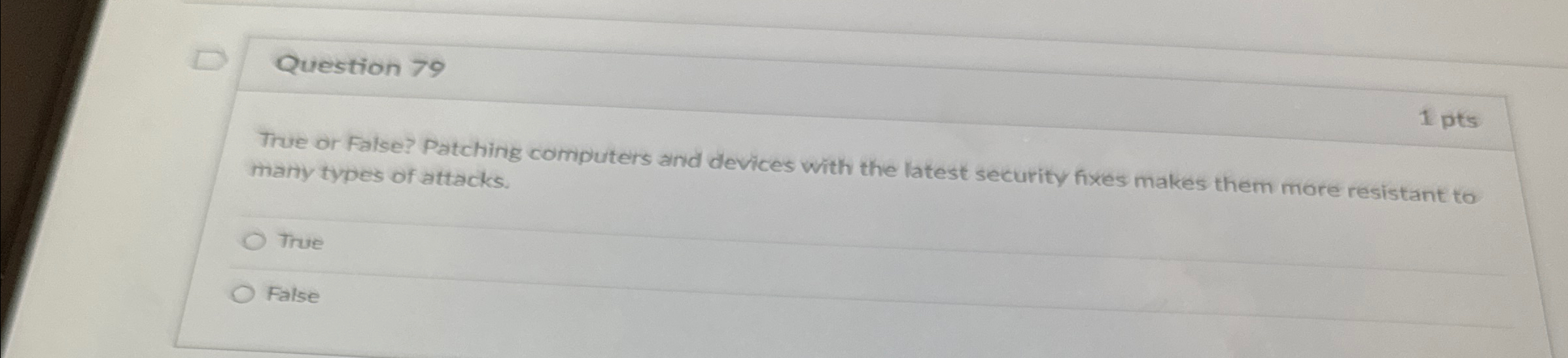  Question 79 1 pts True or False? Patching computers and devices