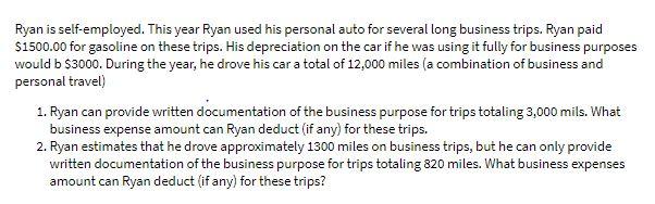 Ryan is self-employed. This year Ryan used his personal auto for