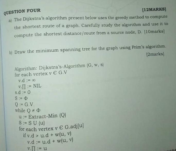  UESTION FOUR [12MARKS] a) The Dijkstra's algorithm present below uses the