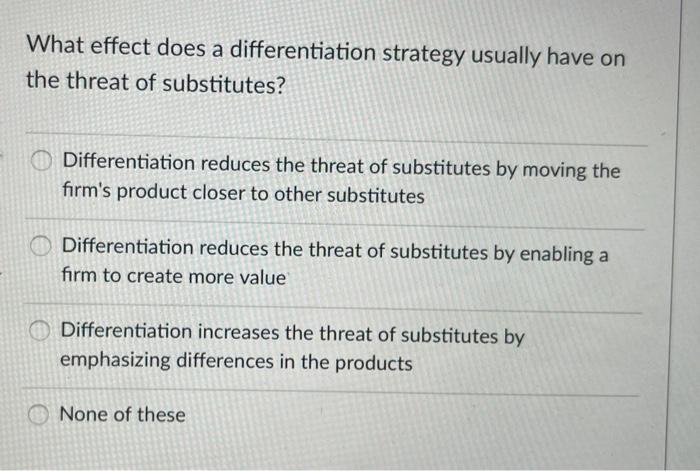  What effect does a differentiation strategy usually have on the threat