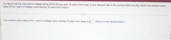 highlight the answer please You figure that the total cost of college