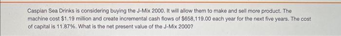  Casplan Sea Drinks is considering buying the J-Mix 2000. It will