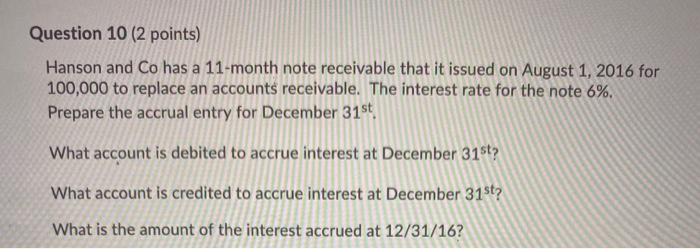  Question 10 (2 points) Hanson and Co has a 11-month note