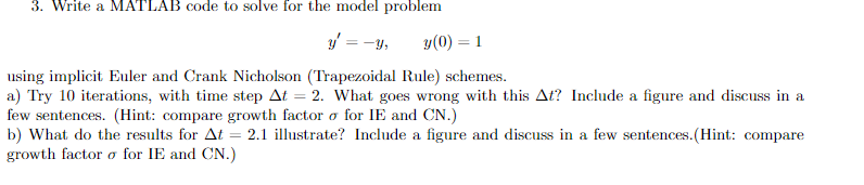  y=y,y(0)=1 using implicit Euler and Crank Nicholson (Trapezoidal Rule) schemes. a)