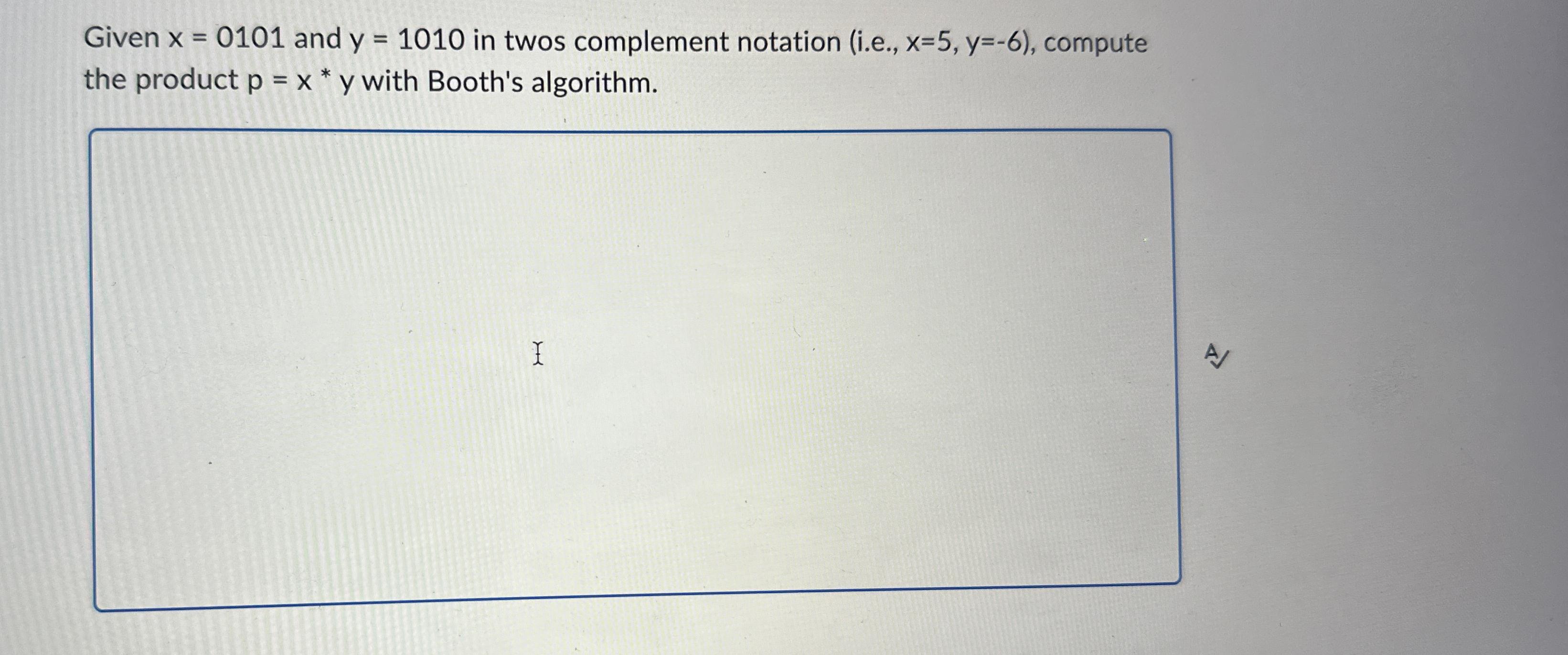  Given x=0101 and y=1010 in twos complement notation (i.e.,x=5,y=-6), compute the