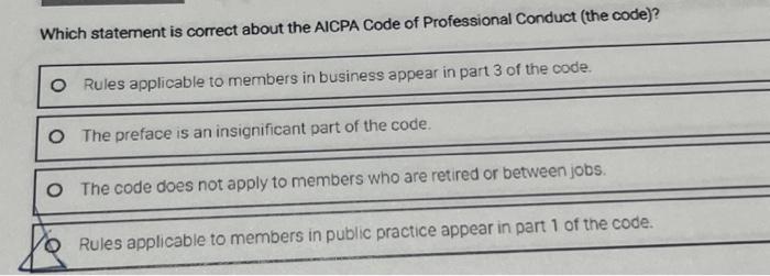  Which statement is correct about the AICPA Code of Professional Conduct
