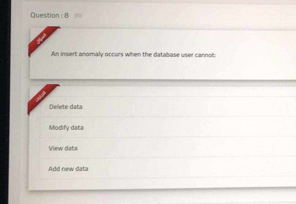  Question : 8 I mor An insert anomaly occurs when the