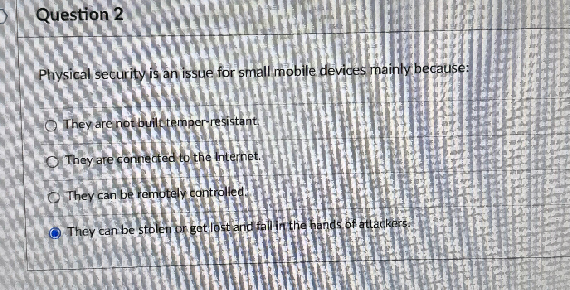  Question 2 Physical security is an issue for small mobile devices