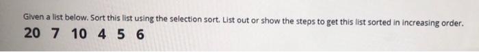 Given a list below. Sort this list using the selection sort.