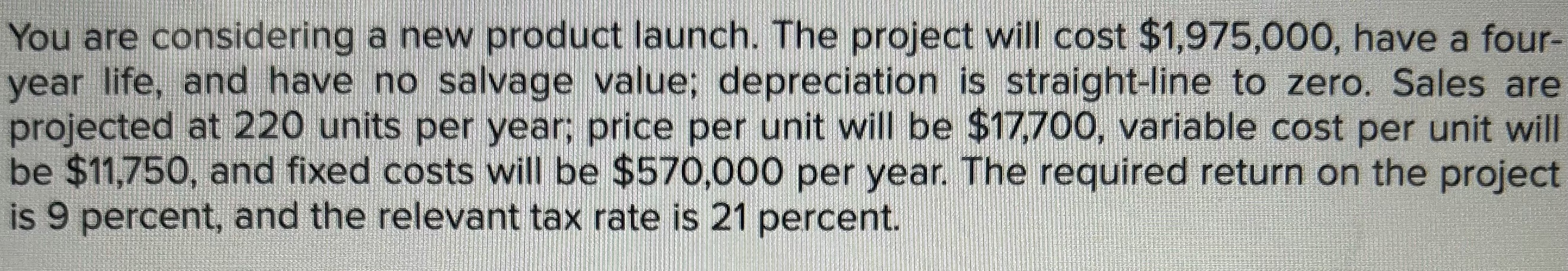 You are considering a new product launch. The project will cost