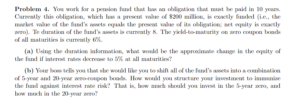  Problem 4. You work for a pension fund that has an