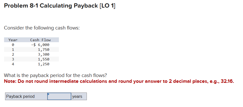  Problem 8-1 Calculating Payback [LO 1] Consider the following cash flows: