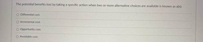  The potential benefits lost by taking a specific action when two