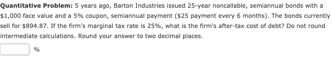  Quantitative Problem: 5 years ago, Barton Industries issued 25-year noncallable, semiannual