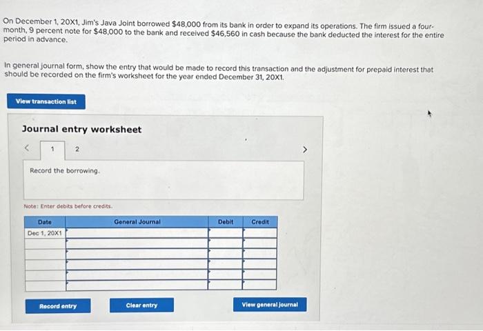  On December 1, 20X1, Jim's Java Joint borrowed $48,000 from its