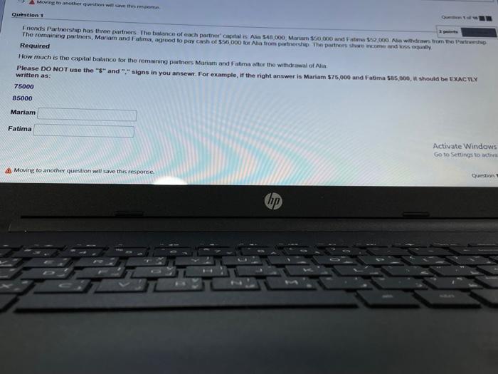  Moving to another question will save the respome Question 1 3