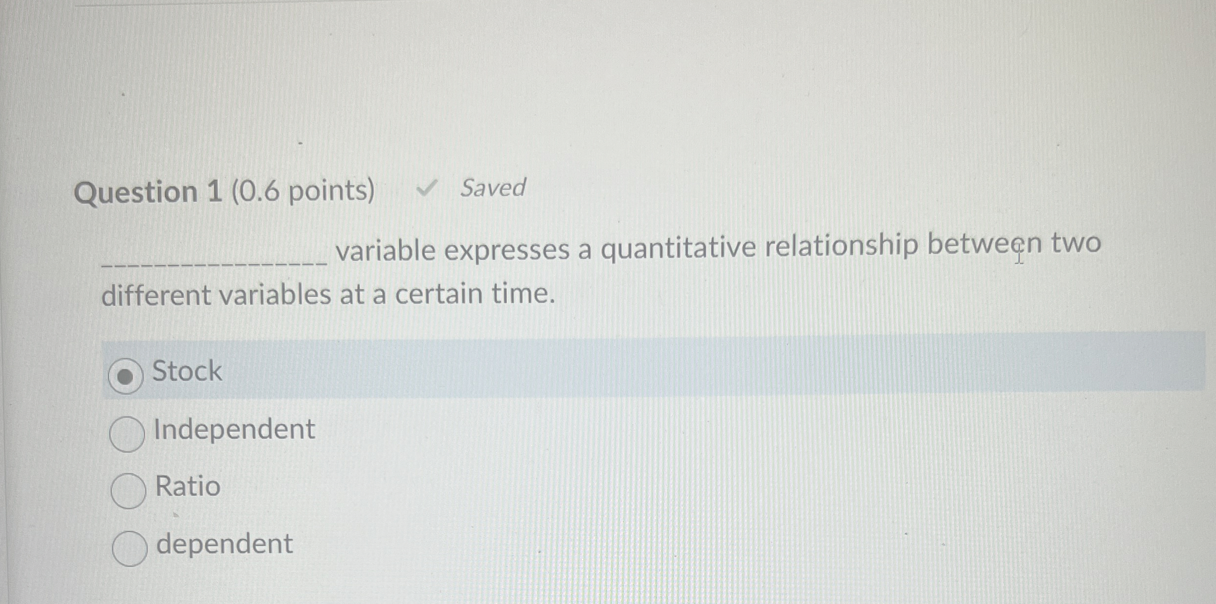  Question 1(0.6 points) Saved variable expresses a quantitative relationship between two