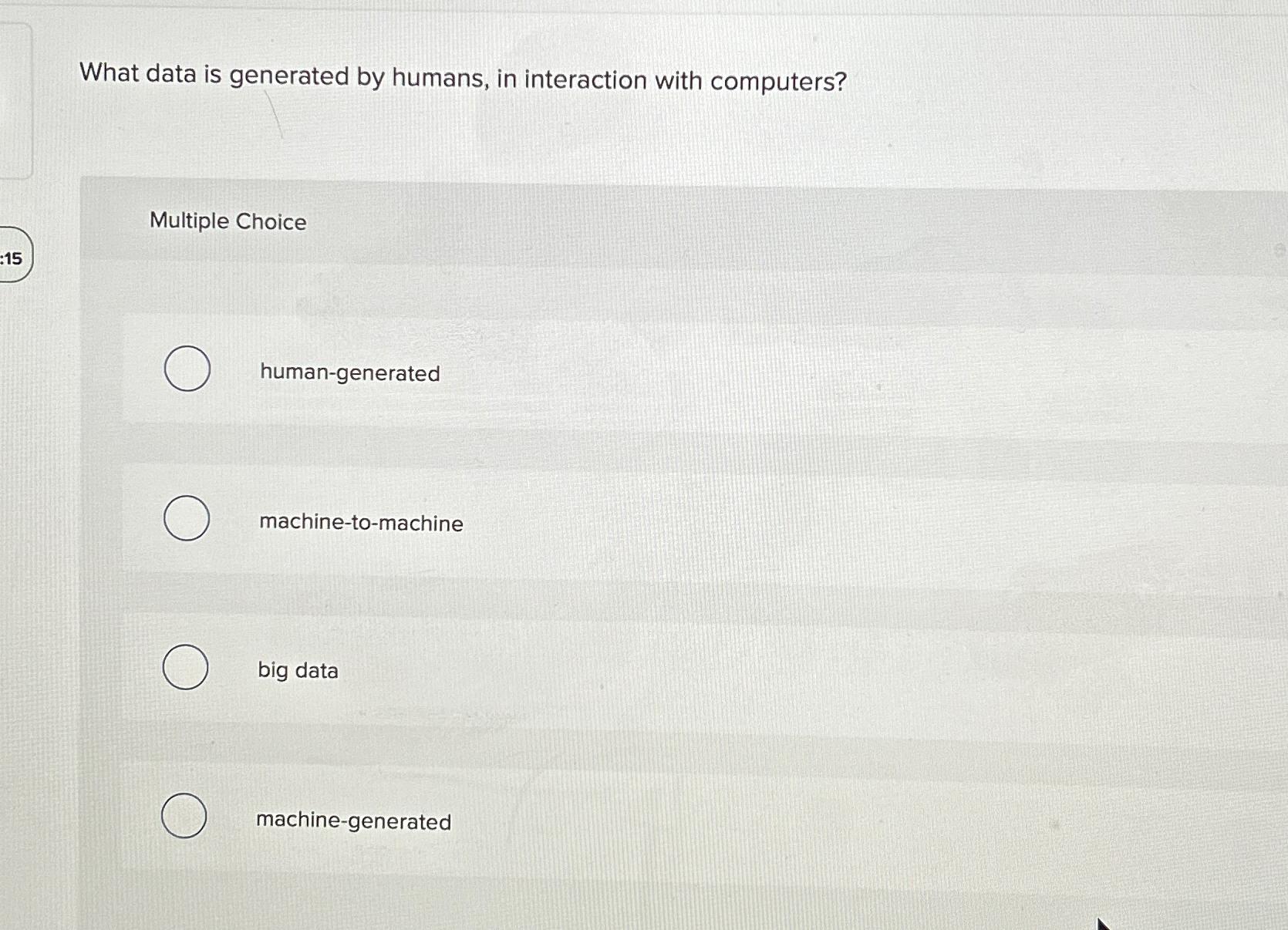  What data is generated by humans, in interaction with computers? Multiple