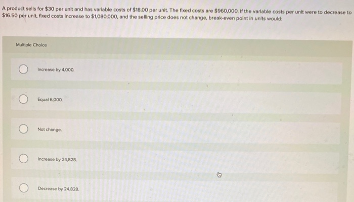  A product sells for $30 per unit and has variable costs