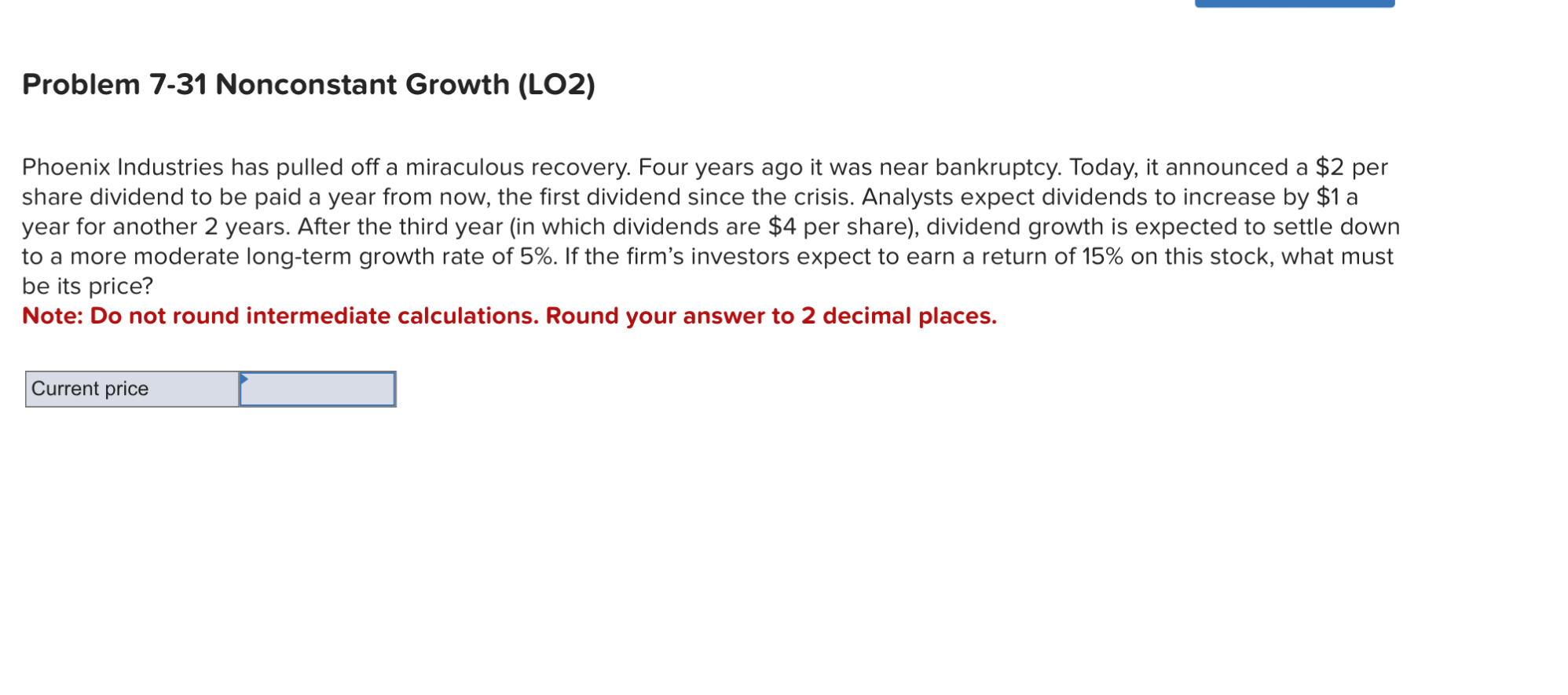 Problem 7-31 Nonconstant Growth (LO2) Phoenix Industries has pulled off a