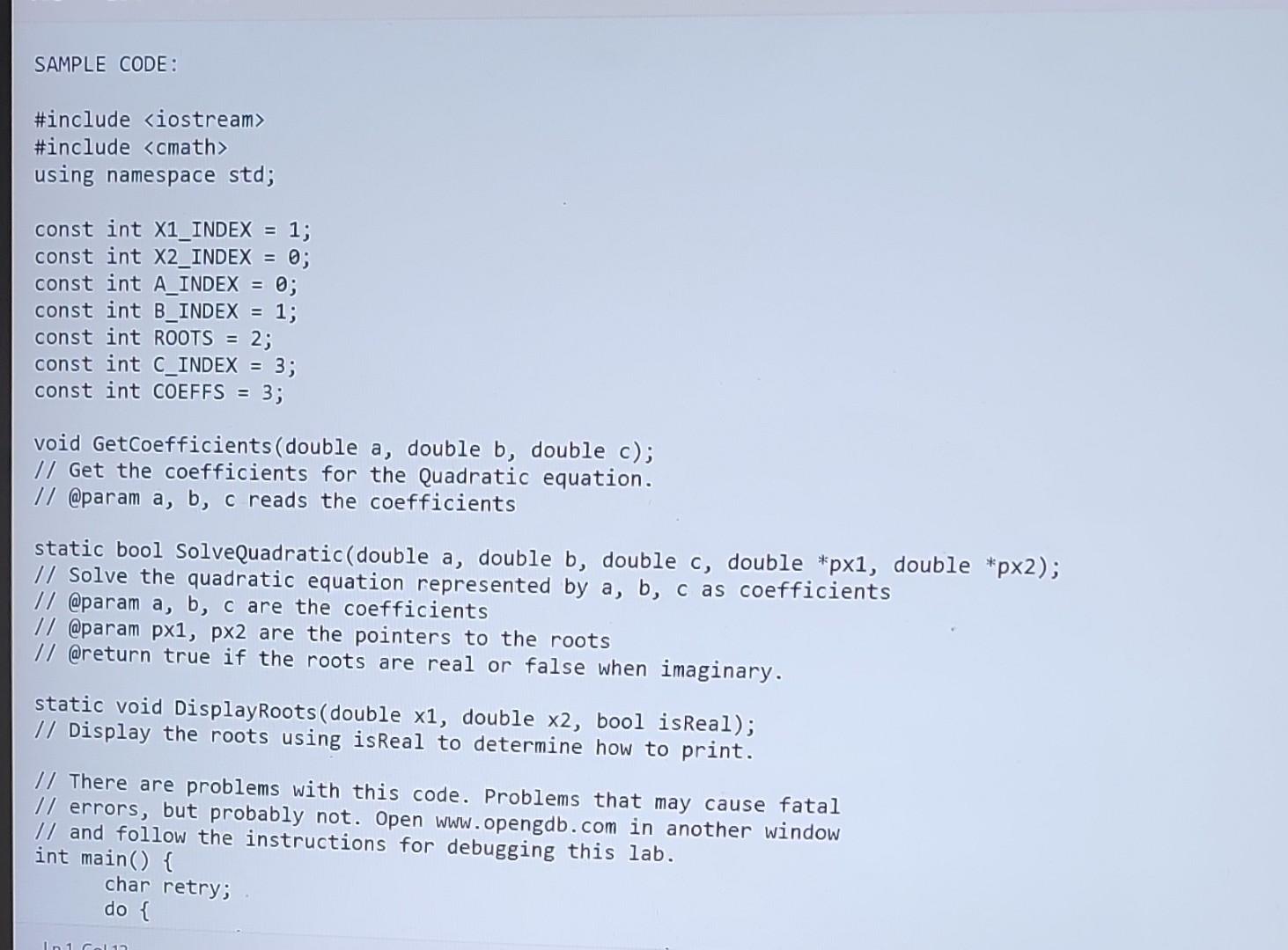 I recommend putting a breakpoint in main right before entering DisplayRoots to