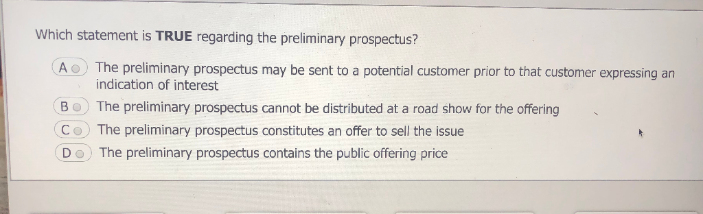  Which statement is TRUE regarding the preliminary prospectus? AO) The preliminary