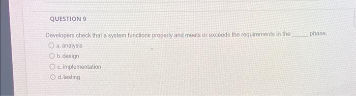  Developers check that a system functions properly and meets or exceeds