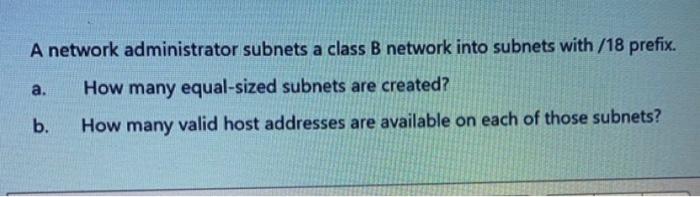  A network administrator subnets a class B network into subnets with