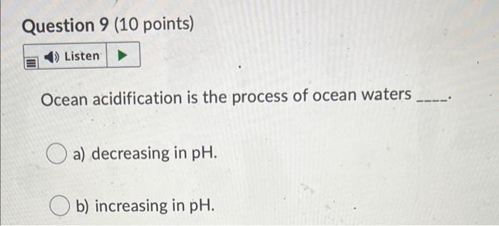 Question 9 (10 points) Listen Ocean acidification is the process of