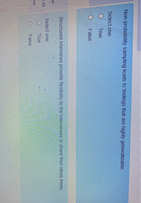  Non-probability sampling leads to findings that are highly generalizable. Select one: