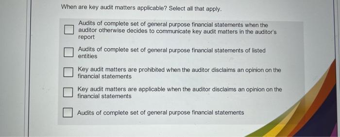  When are key audit matters applicable? Select all that apply. Audits