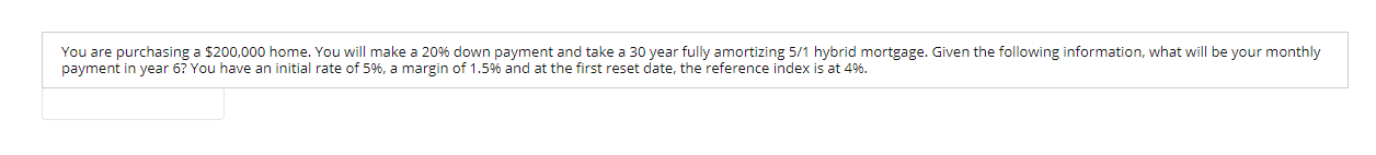  You are purchasing a $200,000 home. You will make a 20%