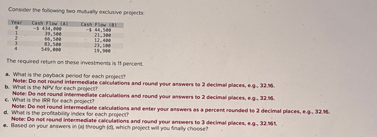  Consider the following two mutually exclusive projects: \table[[Year,Cash Flow (A),Cash Flow