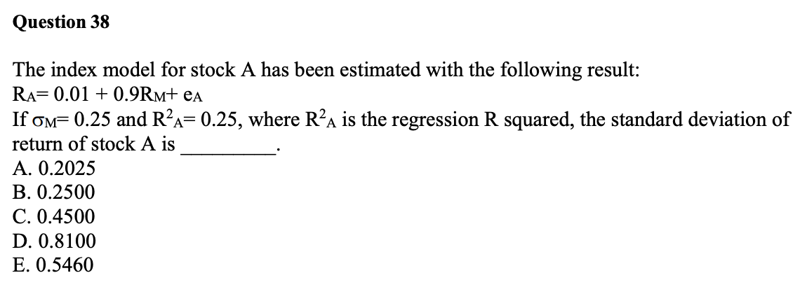 Question 38 The index model for stock A has been estimated