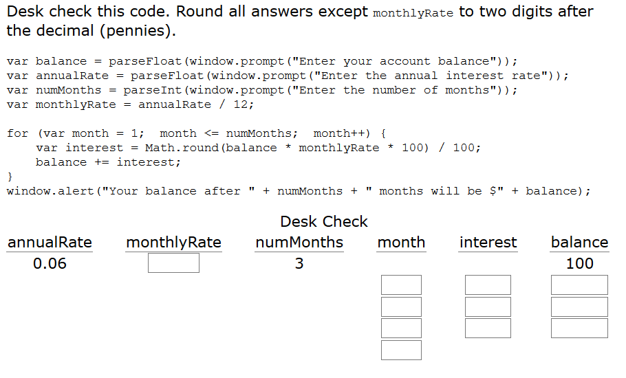  Desk check this code. Round all answers except monthlyRate to two