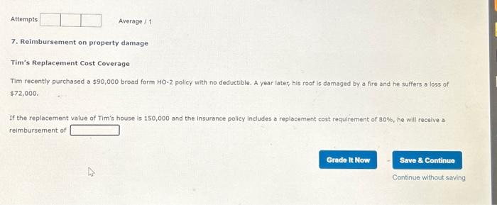  7. Reimbursement on property damage Tim's Replacement Cost Coverage Tim recently