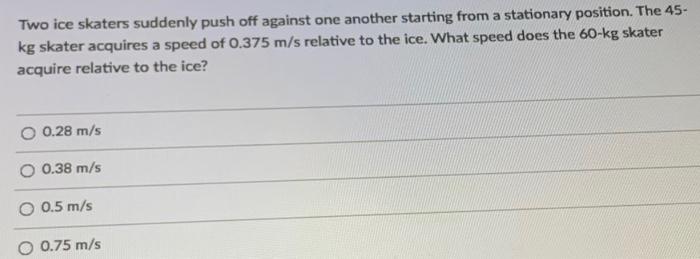  Two ice skaters suddenly push off against one another starting from