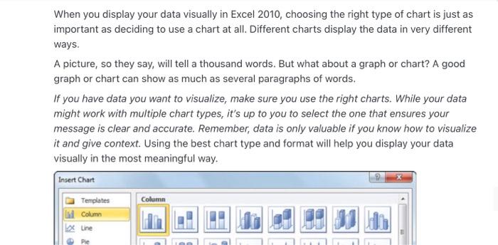  When you display your data visually in Excel 2010, choosing the