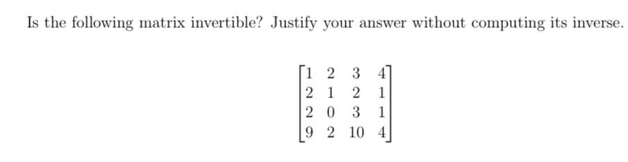 Is the following matrix invertible? Justify your answer without computing its
