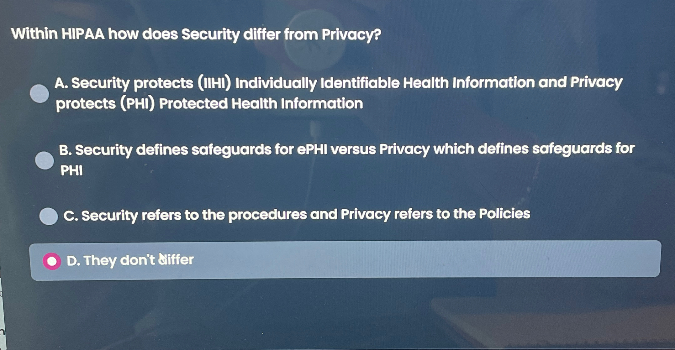  Within HIPAA how does Security differ from Privacy? A. Security protects