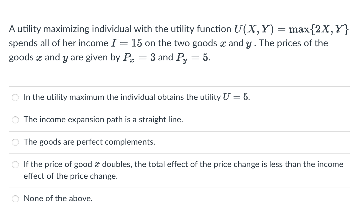  A utility maximizing individual with the utility function U(X,Y)=max{2X,Y} spends all
