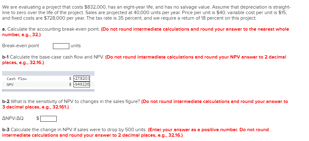 We are evaluating a project that costs $832,000, has an eight-year