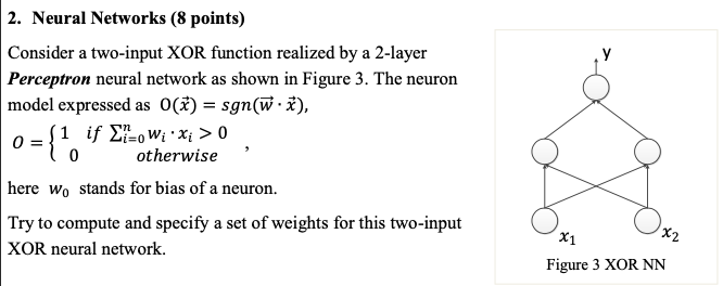  2. Neural Networks (8 points) Consider a two-input XOR function realized