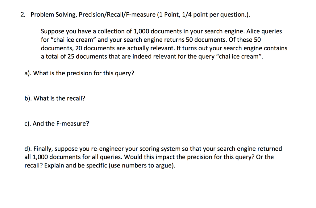  2. Problem Solving, Precision/Recall/F-measure (1 Point, 1/4 point per question.). Suppose