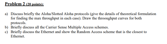 please help me:: Problem 2 (20 points): a) Discuss briefly the Aloha/Slotted